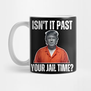 Isn't-it-past-your-jail-time Mug